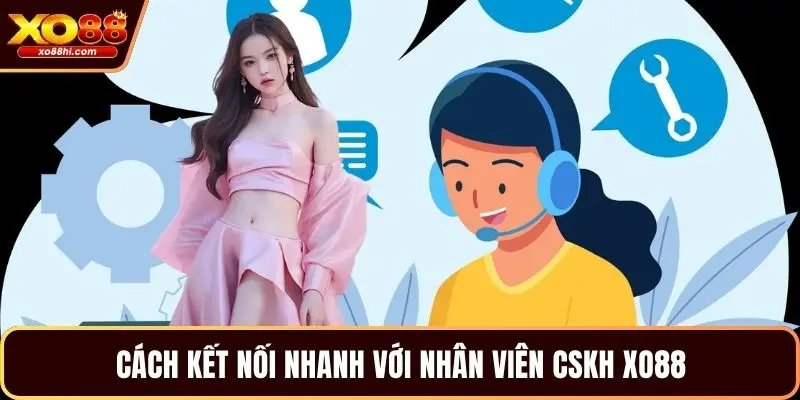 Cách kết nối nhanh với nhân viên CSKH XO88 Cách kết nối nhanh với nhân viên CSKH XO88