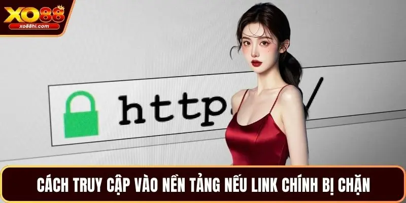 Cách truy cập vào nền tảng nếu link chính bị chặn Cách truy cập vào nền tảng nếu link chính bị chặn