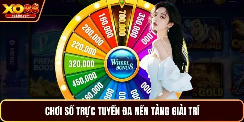 Chơi số trực tuyến đa nền tảng giải trí