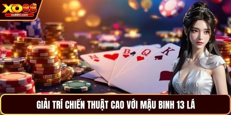 Giải trí chiến thuật cao với mậu binh 13 lá