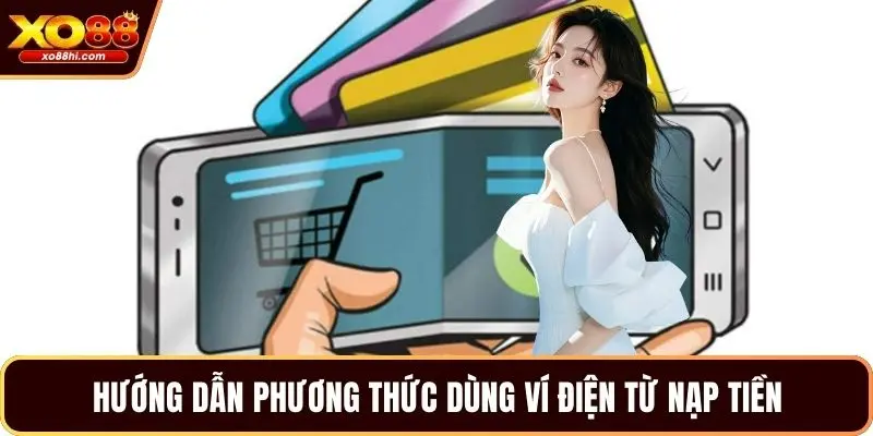 Hướng dẫn phương thức dùng ví điện từ nạp tiền