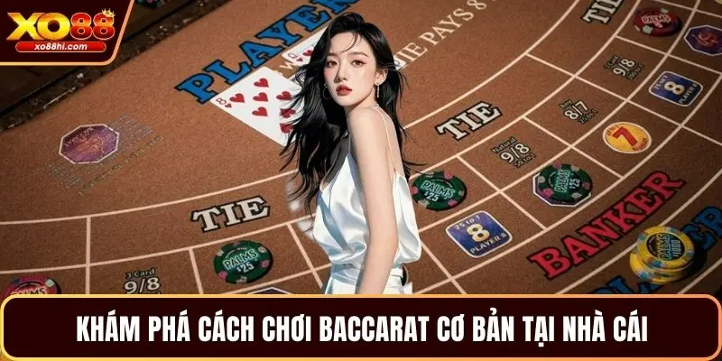 Khám phá cách chơi baccarat cơ bản tại nhà cái