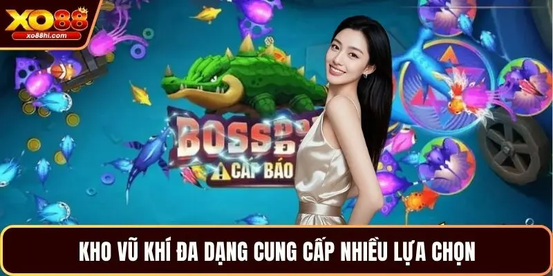 Kho vũ khí đa dạng cung cấp nhiều lựa chọn