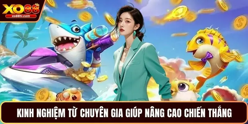 Kinh nghiệm từ chuyên gia giúp nâng cao chiến thắng