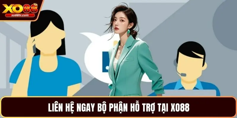 Liên hệ ngay bộ phận hỗ trợ tại XO88