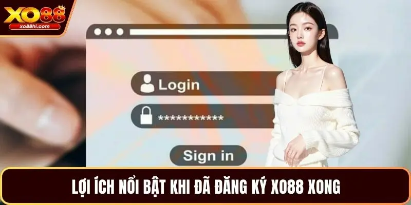 Lợi ích nổi bật khi đã đăng ký XO88 xong