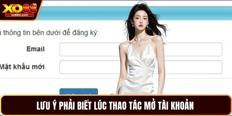 Lưu ý phải biết lúc thao tác mở tài khoản 
