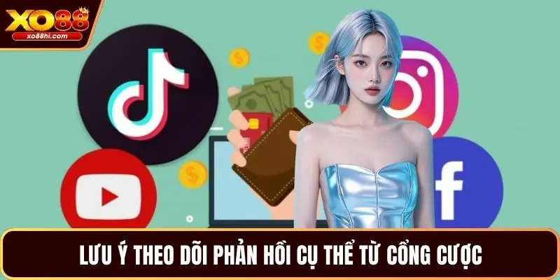 Lưu ý theo dõi phản hồi cụ thể từ cổng cược