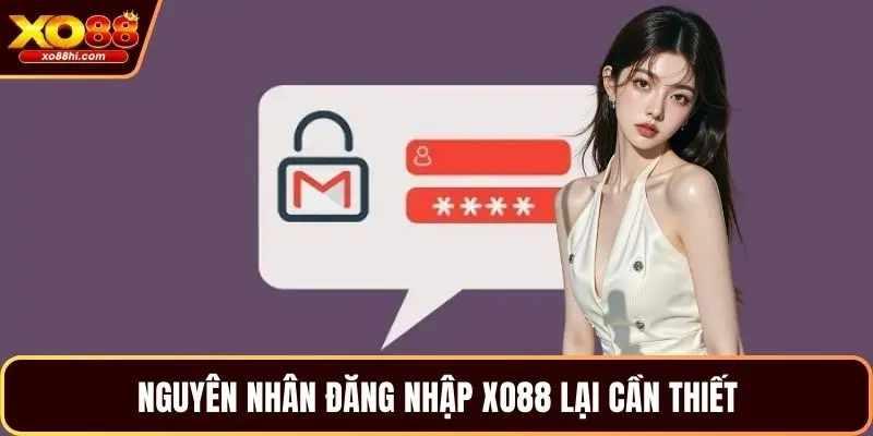 Nguyên nhân đăng nhập XO88 lại cần thiết