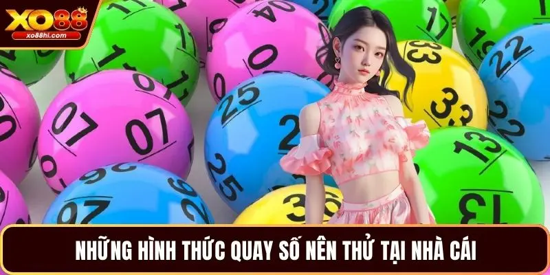 Những hình thức quay số nên thử tại nhà cái Những hình thức quay số nên thử tại nhà cái