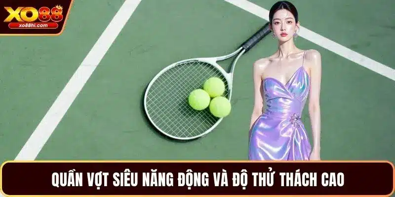 Quần vợt siêu năng động và độ thử thách cao