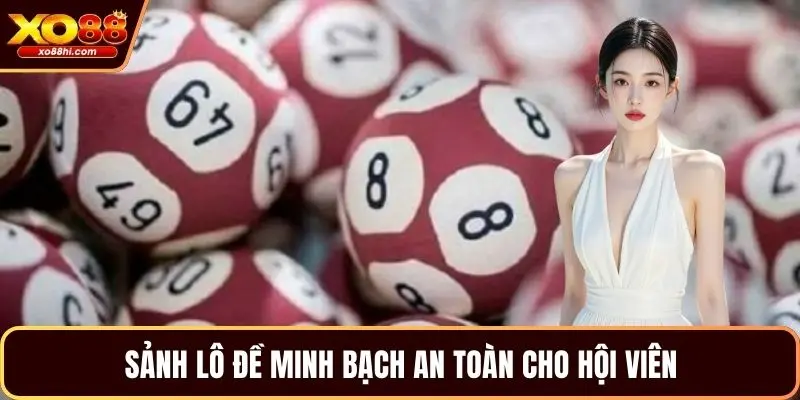 Sảnh lô đề minh bạch an toàn cho hội viên