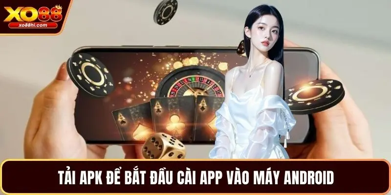 Tải APK để bắt đầu cài app vào máy Android