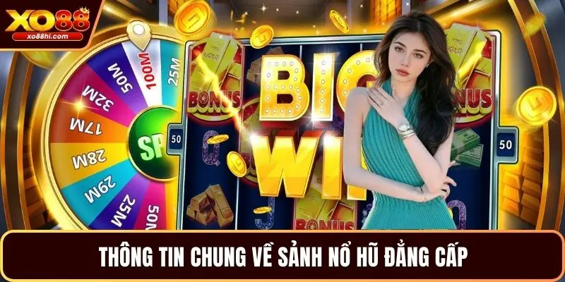 Thông tin chung về sảnh nổ hũ đẳng cấp