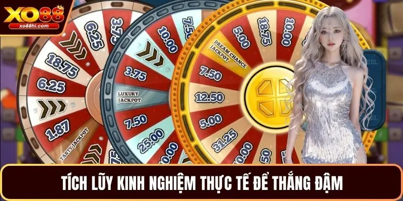Tích lũy kinh nghiệm thực tế để thắng đậm