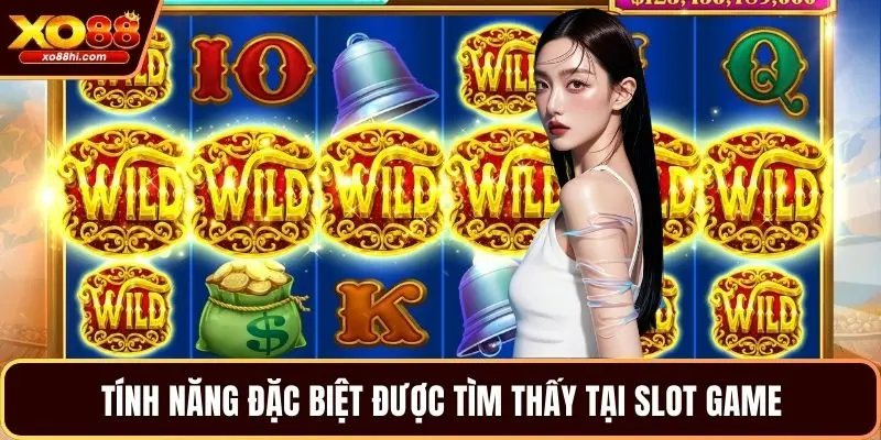 Tính năng đặc biệt được tìm thấy tại slot game