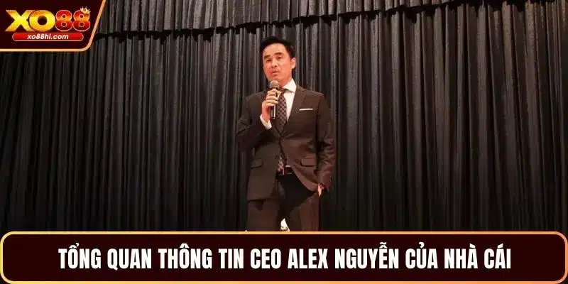 Tổng quan thông tin CEO Alex Nguyên của nhà cái