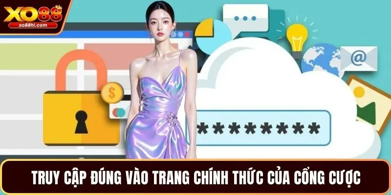 Truy cập đúng vào trang chính thức của cổng cược